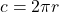 \[c = 2 \pi r\]
