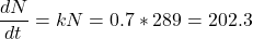 \[\dfrac{dN}{dt}=kN=0.7*289=202.3\]