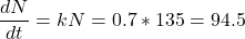 \[\dfrac{dN}{dt}=kN=0.7*135=94.5\]