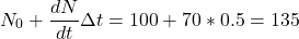 \[N_0+\dfrac{dN}{dt} \Delta t = 100 + 70*0.5 = 135\]