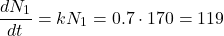 \[\dfrac{dN_1}{dt} = kN_1 = 0.7 \cdot 170 = 119\]