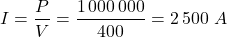 \[I = \dfrac{P}{V} = \dfrac{1\,000\,000}{400} = 2\,500 \text{ } A\]