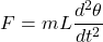 \[F = m L \dfrac{d^2 \theta}{dt^2}\]