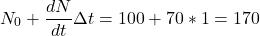 \[N_0+\dfrac{dN}{dt} \Delta t = 100 + 70*1 = 170\]