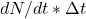 dN/dt * \Delta t