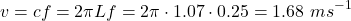 \[v = cf = 2 \pi L f = 2 \pi \cdot 1.07 \cdot 0.25 = 1.68 \ ms^{-1}\]