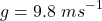 \[g=9.8 \ ms^{-1}\]