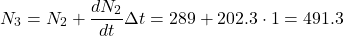 \[N_3 = N_2 + \dfrac{dN_2}{dt} \Delta t = 289 + 202.3 \cdot 1 = 491.3\]