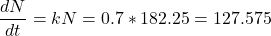 \[\dfrac{dN}{dt}=kN=0.7*182.25=127.575\]