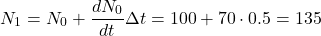 \[N_1 = N_0+\dfrac{dN_0}{dt} \Delta t = 100 + 70 \cdot 0.5 = 135\]