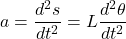 \[a = \dfrac{d^2s}{dt^2} = L \dfrac{d^2 \theta}{dt^2}\]